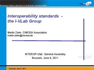 Interoperability standards the IVLab Group Martin Zelm CIMOSA