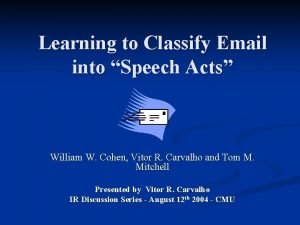 Learning to Classify Email into Speech Acts William