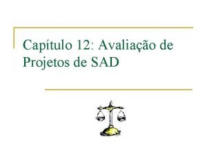 Captulo 12 Avaliao de Projetos de SAD Escopo