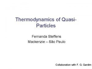 Thermodynamics of Quasi Particles Fernanda Steffens Mackenzie So