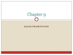 Chapter 9 SALES PROMOTIONS Consumer Promotions Defined o