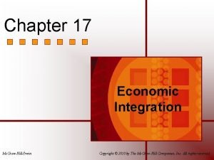 Chapter 17 Economic Integration Mc GrawHillIrwin Copyright 2010
