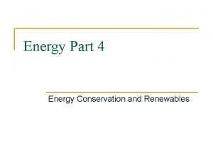 Energy Part 4 Energy Conservation and Renewables Energy