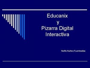 Educanix y Pizarra Digital Interactiva Nolfa Nez Fuentealba