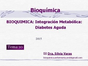Bioqumica BIOQUIMICA Integracin Metablica Diabetes Aguda 2015 Tema