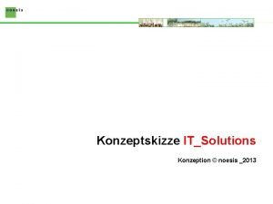 Konzeptskizze ITSolutions Konzeption noesis 2013 Inhaltsbersicht bersicht Projektablauf