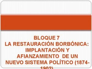 BLOQUE 7 LA RESTAURACIN BORBNICA IMPLANTACIN Y AFIANZAMIENTO