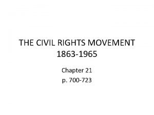 THE CIVIL RIGHTS MOVEMENT 1863 1965 Chapter 21
