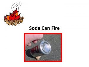 Soda can fire