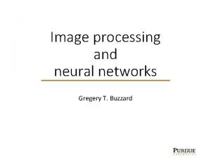 Image processing and neural networks Gregery T Buzzard