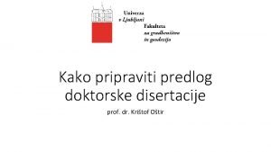Kako pripraviti predlog doktorske disertacije prof dr Kritof