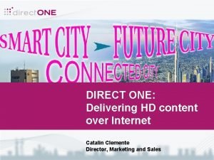DIRECT ONE Delivering HD content over Internet Catalin