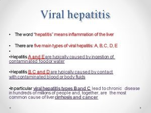 Viral hepatitis The word hepatitis means inflammation of