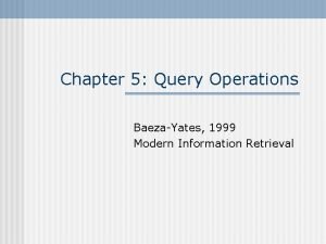 Chapter 5 Query Operations BaezaYates 1999 Modern Information