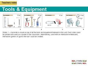 Teachers notes Tools Equipment Slides 1 4 provide