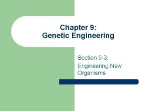 Chapter 9 Genetic Engineering Section 9 3 Engineering