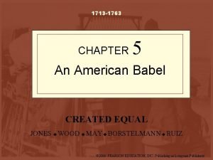 1713 1763 CHAPTER 5 An American Babel CREATED