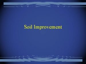 Soil Improvement Methods of soil improvement Removal and
