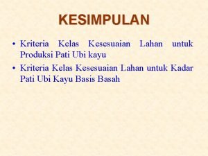 KESIMPULAN Kriteria Kelas Kesesuaian Lahan untuk Produksi Pati