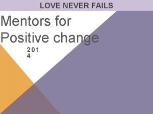 LOVE NEVER FAILS Mentors for Positive change 201