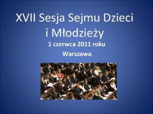 XVII Sesja Sejmu Dzieci i Modziey 1 czerwca