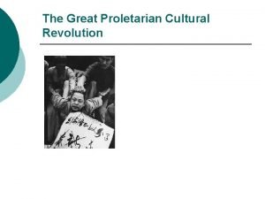 The Great Proletarian Cultural Revolution Cultural Revolution and