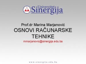 Prof dr Marina Marjanovi OSNOVI RAUNARSKE TEHNIKE mmarjanovicsinergija