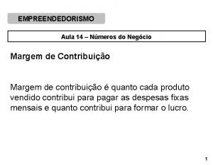 EMPREENDEDORISMO Aula 14 Nmeros do Negcio Margem de