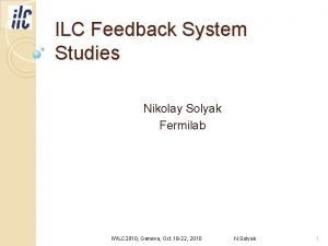 ILC Feedback System Studies Nikolay Solyak Fermilab IWLC