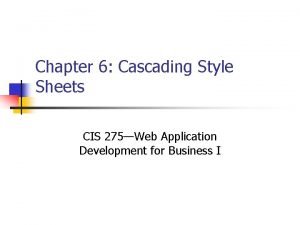 Chapter 6 Cascading Style Sheets CIS 275Web Application