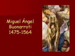 Miguel ngel Buonarroti 1475 1564 Con su maestro