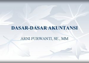 DASARDASAR AKUNTANSI ARNI PURWANTI SE MM SIKLUS AKUNTANSI