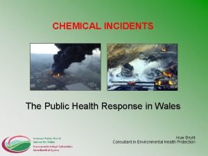 CHEMICAL INCIDENTS The Public Health Response in Wales