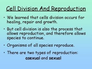 Cell Division And Reproduction We learned that cells