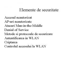 Elemente de securitate Accesul neautorizat APuri neautorizate Atacuri
