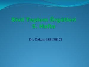 Sivil Toplum rgtleri 5 Hafta Dr zkan LEBLEBC