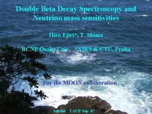 Double Beta Decay Spectroscopy and Neutrino mass sensitivities