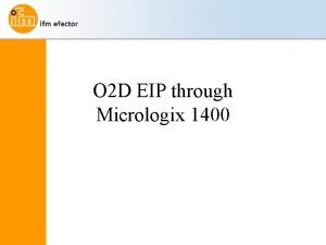 O 2 D EIP through Micrologix 1400 Requirements
