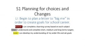 S 1 Planning for choices and Changes LI