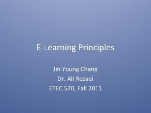 ELearning Principles Jin Young Chang Dr Ali Rezaei