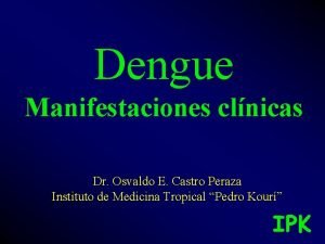 Dengue Manifestaciones clnicas Dr Osvaldo E Castro Peraza