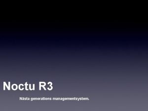 Noctu R 3 Nsta generations managementsystem Huvudfunktioner i