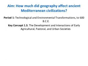 Aim How much did geography affect ancient Mediterranean