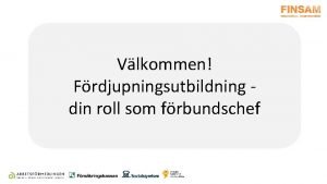 Vlkommen Frdjupningsutbildning din roll som frbundschef Nationella rdet