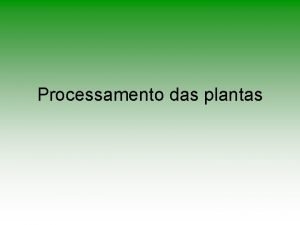 Processamento das plantas INTRODUO Modo de preparao Propriedades