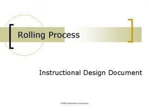 Rolling Process Instructional Design Document STAM Interactive Solutions