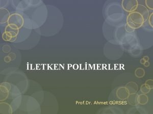 LETKEN POLMERLER Prof Dr Ahmet GRSES Polimerler ilk