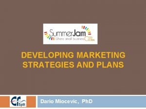 DEVELOPING MARKETING STRATEGIES AND PLANS Dario Miocevic Ph