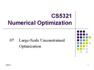 CS 5321 Numerical Optimization 07 352021 LargeScale Unconstrained
