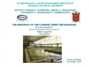 TS MIRTSKHULAVA WATER MANAGEMENT INSTITUTE OF GEORGIAN TECHNICAL